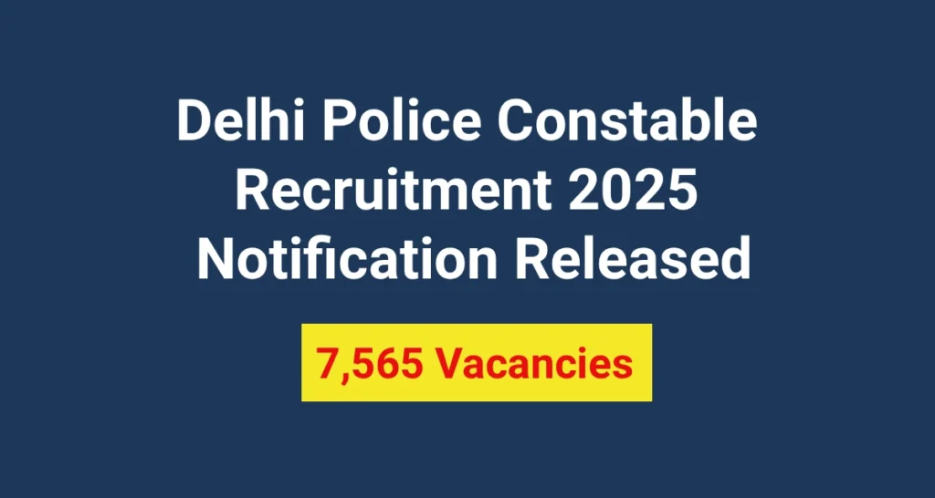 Delhi Police Constable Recruitment 2025: Notification Released